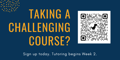 Taking a challenging class? Sign up for tutoring.